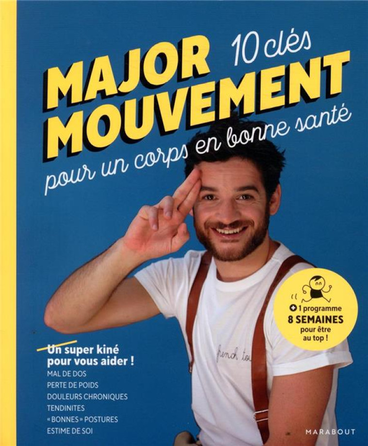 MAJOR MOUVEMENT : MES 10 CLES POUR UN CORPS EN BONNE SANTE - MAL DE DOS - PERTE DE POIDS - DOULEURS - MAJOR MOUVEMENT - MARABOUT