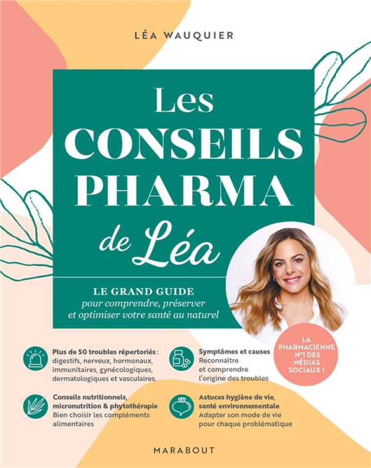 LES CONSEILS PHARMA DE LEA - LE GRAND GUIDE POUR COMPRENDRE, PRESERVER ET OPTIMISER VOTRE SANTE AU N - WAUQUIER LEA - MARABOUT