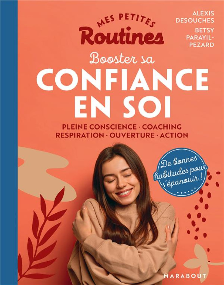 MES PETITES ROUTINES : BOOSTER SA CONFIANCE EN SOI - PLEINE CONSCIENCE - COACHING - RESPIRATION - OU - PARAYIL-PEZARD - MARABOUT