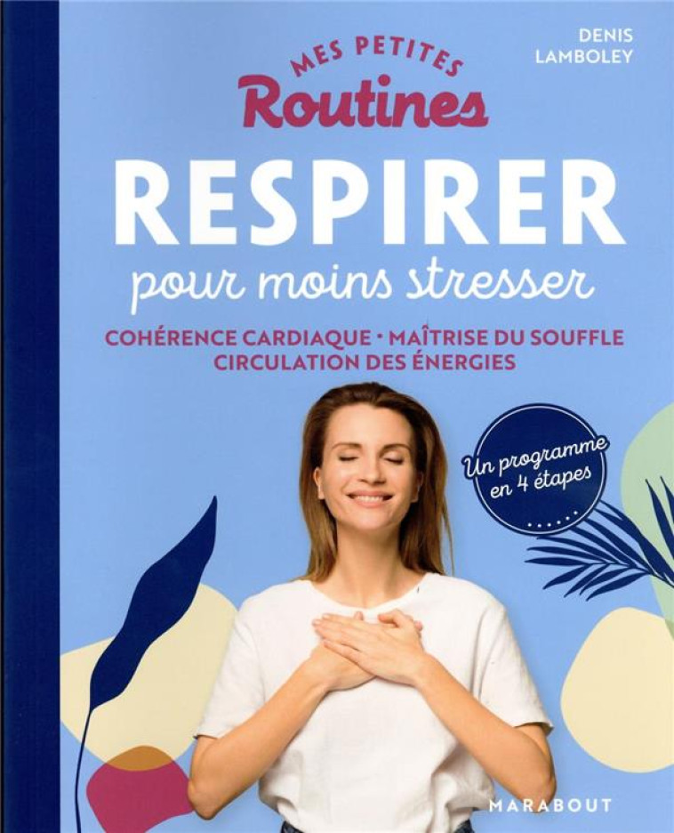 MES PETITES ROUTINES - RESPIRER POUR MOINS STRESSER - COHERENCE CARDIAQUE - MAITRISE DU SOUFFLE - CI - LAMBOLEY DENIS - MARABOUT