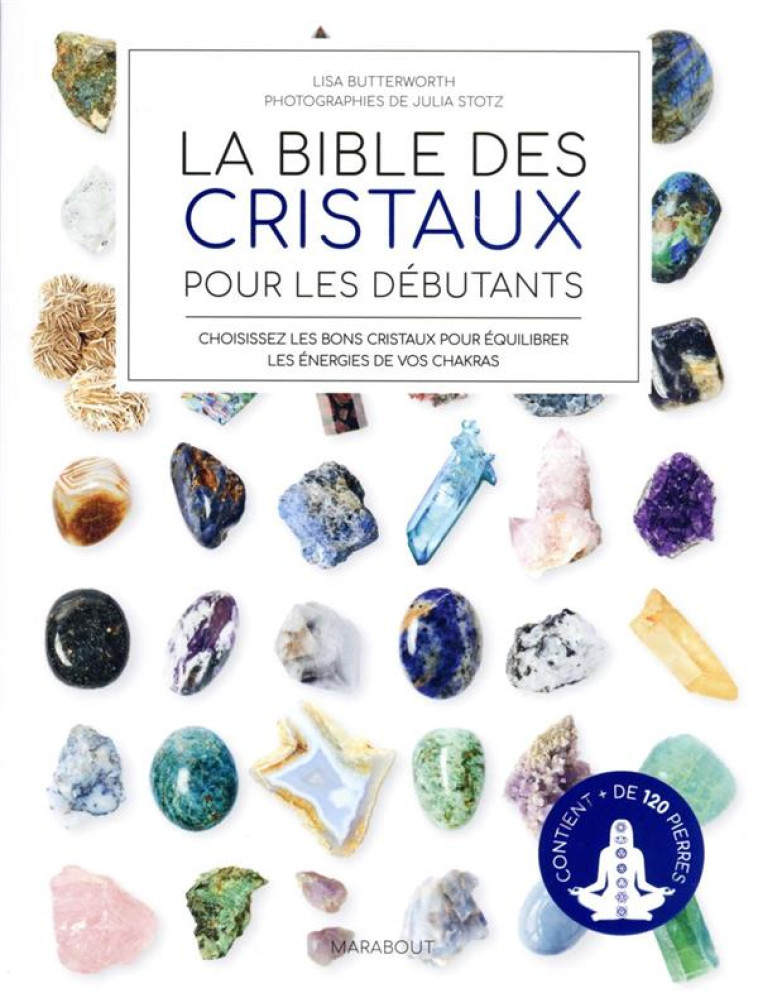 LA BIBLE DES CRISTAUX POUR LES DEBUTANTS - CONTIENT PLUS DE 125 PIERRES - BUTTERWORTH LISA - MARABOUT