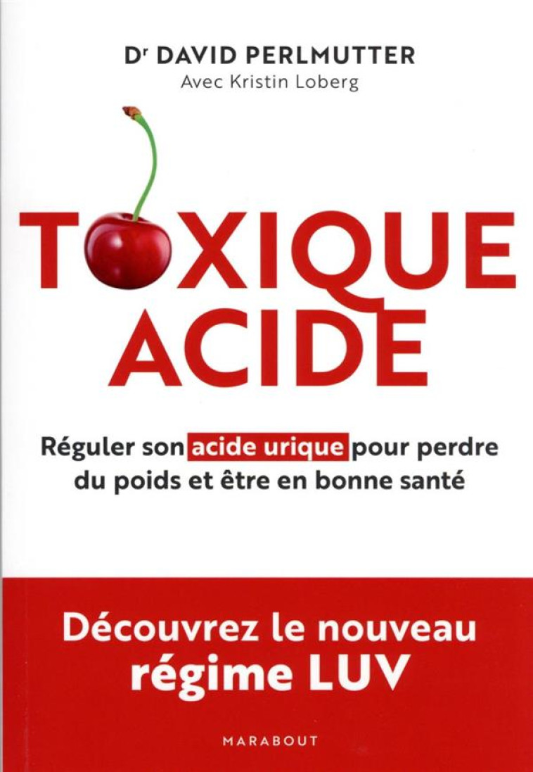 TOXIQUE ACIDE - REGULER SON ACIDE URIQUE POUR PERDRE DU POIDS ET ETRE EN BONNE SANTE - PERLMUTTER DAVID - MARABOUT