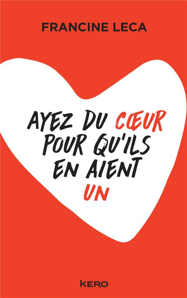 AYEZ DU COEUR POUR QU-ILS EN AIENT UN - LECA FRANCINE - CALMANN-LEVY