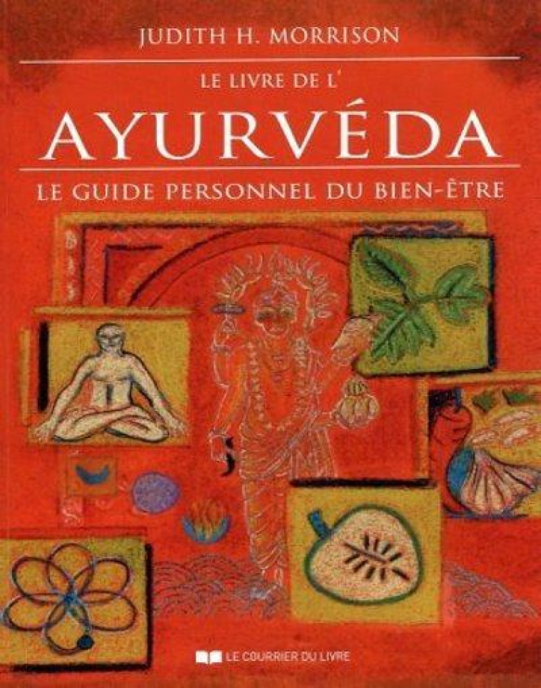 LE LIVRE DE L-AYURVEDA - LE GUIDE PERSONNEL DU BIEN-ETRE - MORRISON J.H. - COURRIER LIVRE