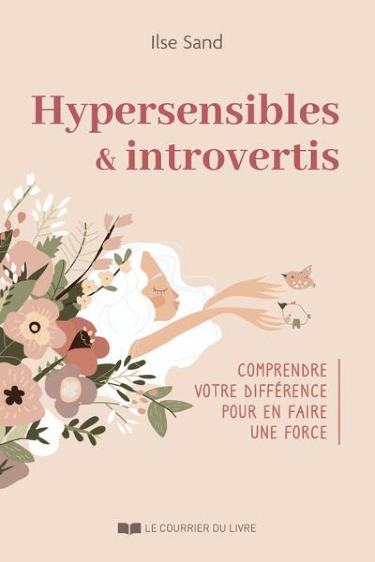 HYPERSENSIBLES ET INTROVERTIS - COMPRENDRE VOTRE DIFFERENCE POUR EN FAIRE UNE FORCE - SAND ILSE - COURRIER LIVRE