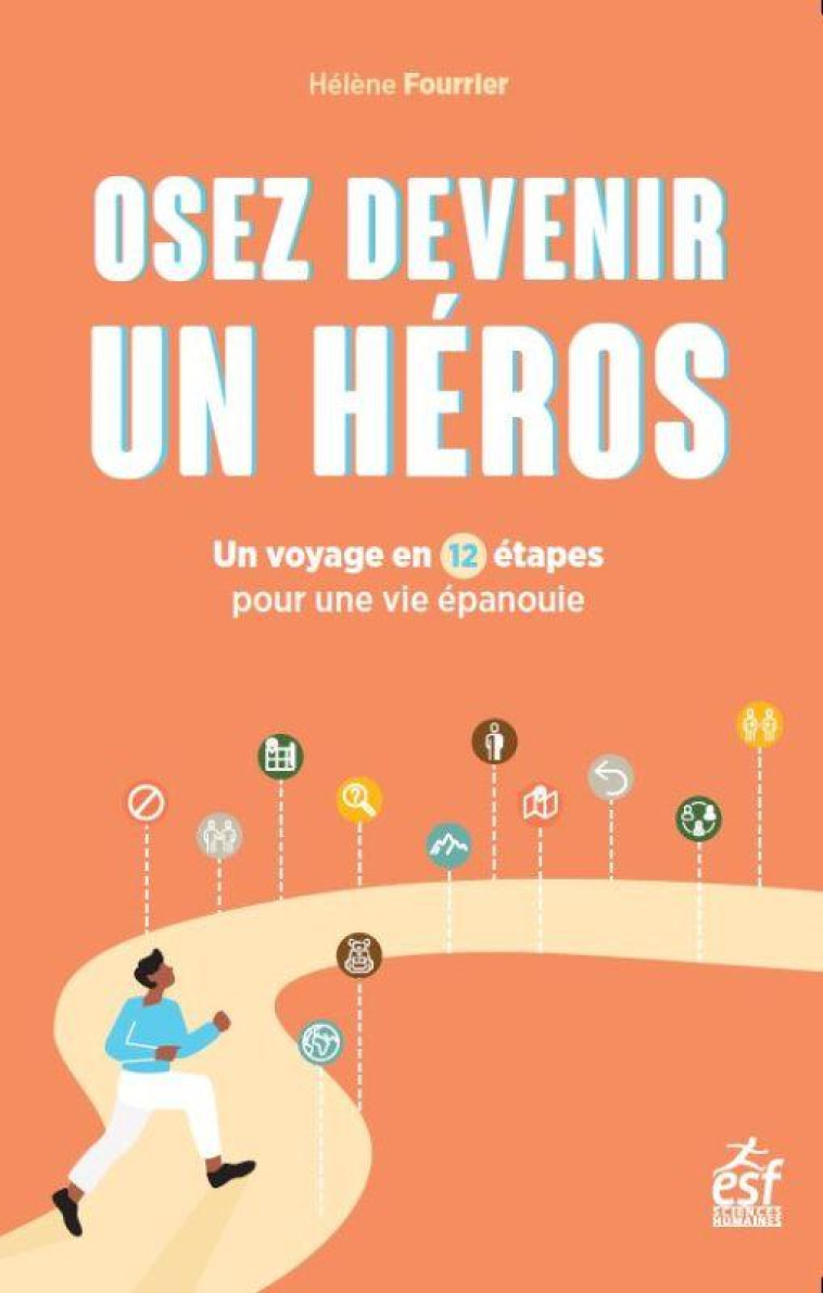 OSEZ DEVENIR UN HEROS - UN VOYAGE EN 12 ETAPES POUR UNE VIE PROFESSIONNELLE EPANOUIE - FOURRIER HELENE - ESF