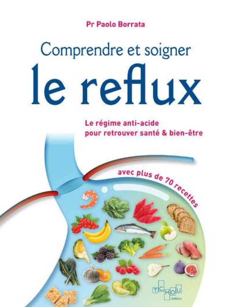 COMPRENDRE ET SOIGNER LE REFLUX - LE REGIME ANTI-ACIDE POUR RETROUVER SANTE & BIEN-ETRE - BORRATA/DI SABATINO - TCHOU