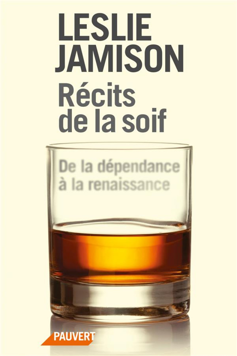 RECITS DE LA SOIF - DE LA DEPENDANCE A LA RENAISSANCE - JAMISON LESLIE - PAUVERT