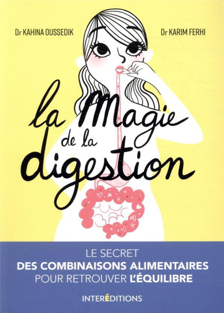 LA MAGIE DE LA DIGESTION - LE SECRET DES COMBINAISONS ALIMENTAIRES POUR RETROUVER L-EQUILIBRE - OUSSEDIK/FERHI - INTEREDITIONS