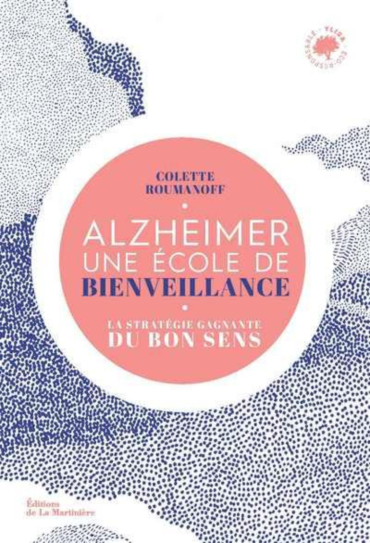 ALZHEIMER, UNE ECOLE DE BIENVEILLANCE - LA STRATEGIE GAGNANTE DU BON SENS - ROUMANOFF COLETTE - MARTINIERE BL