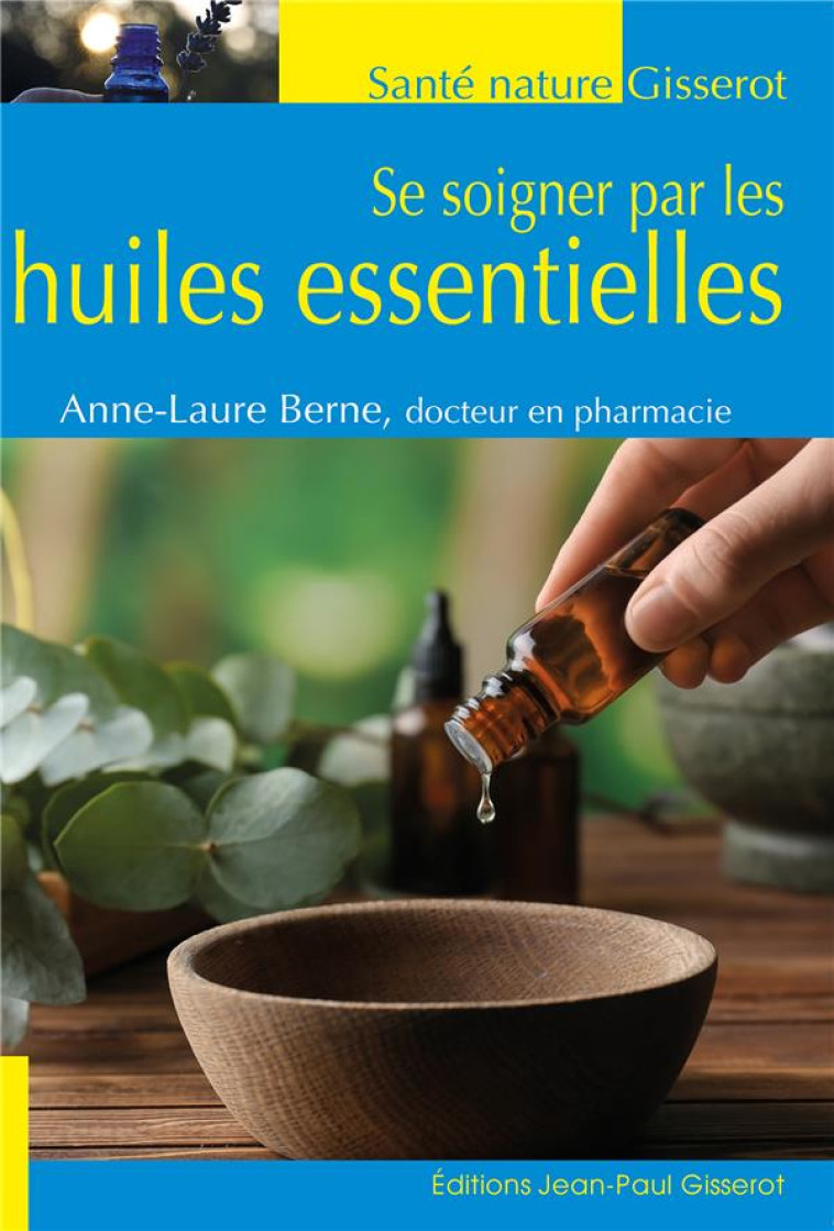 SE SOIGNER PAR LES HUILES ESSENTIELLES - BERNE ANNE-LAURE - GISSEROT