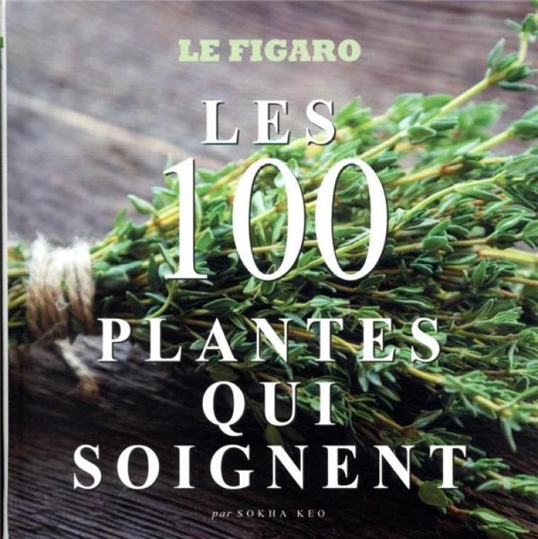 LES 100 PLANTES QUI SOIGNENT - KEO SOKHA - STE DU FIGARO