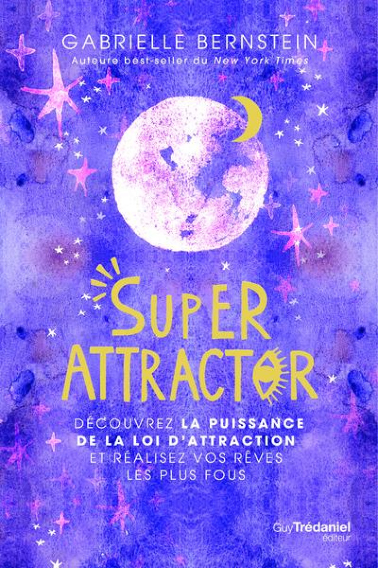 SUPER ATTRACTOR - DECOUVREZ LA PUISSANCE DE LA LOI D-ATTRACTION ET REALISEZ VOS REVES LES PLUS FOUS - BERNSTEIN GABRIELLE - TREDANIEL