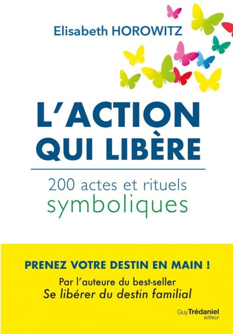 L-ACTION QUI LIBERE - 200 ACTES ET RITUELS SYMBOLIQUES - HOROWITZ ELISABETH - TREDANIEL