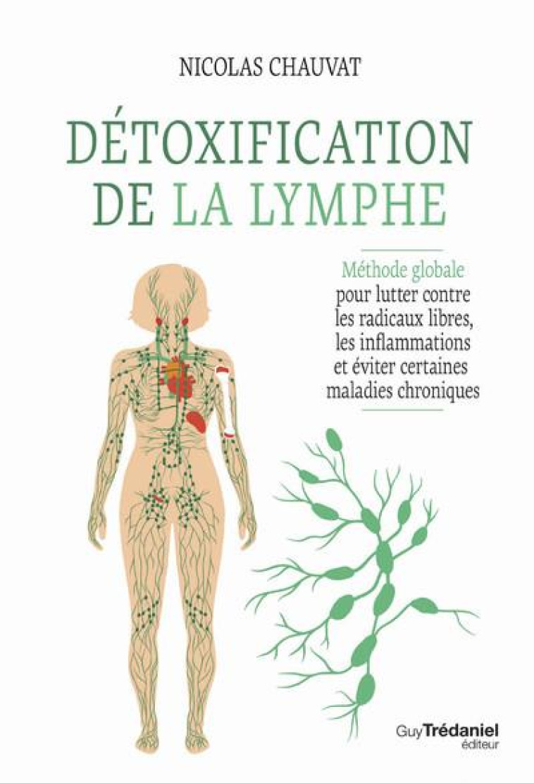 DETOXIFICATION DE LA LYMPHE - METHODE GLOBALE POUR LUTTER CONTRE LES RADICAUX LIBRES, LES INFLAMMATI - CHAUVAT NICOLAS - TREDANIEL