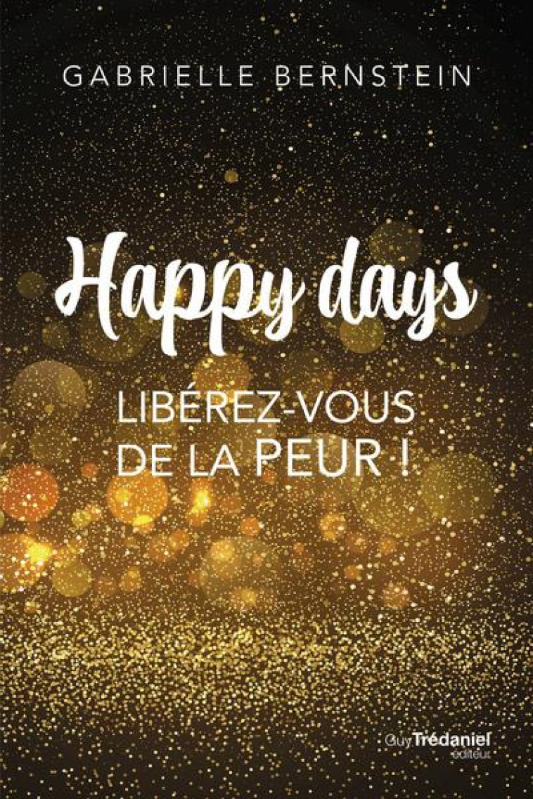 HAPPY DAYS - LIBEREZ-VOUS DE LA PEUR ! - BERNSTEIN GABRIELLE - TREDANIEL