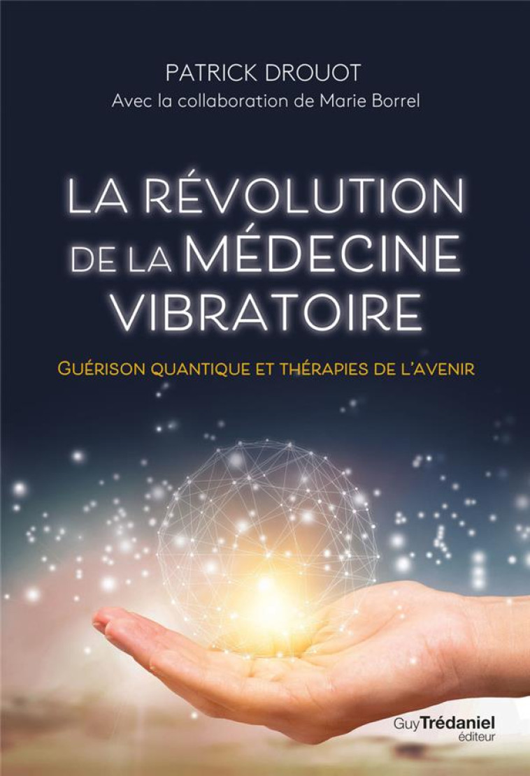 LA REVOLUTION DE LA MEDECINE VIBRATOIRE - GUERISON QUANTIQUE ET THERAPIES DE L-AVENIR - DROUOT PATRICK - TREDANIEL