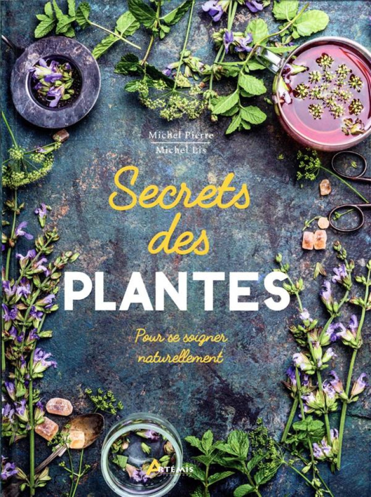 SECRETS DES PLANTES - POUR SE SOIGNER NATURELLEMENT - PIERRE/LIS - ARTEMIS