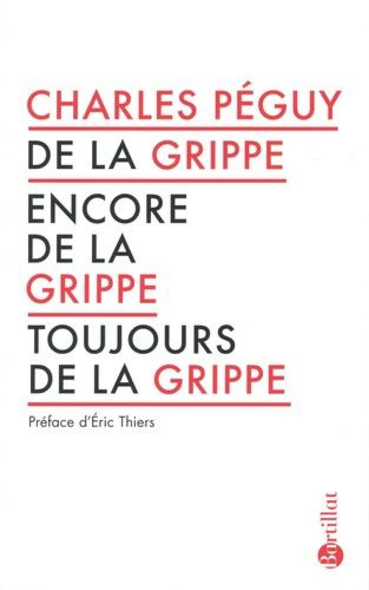 DE LA GRIPPE, ENCORE DE LA GRIPPE, TOUJOURS DE LA GRIPPE - PEGUY/THIERS - BARTILLAT