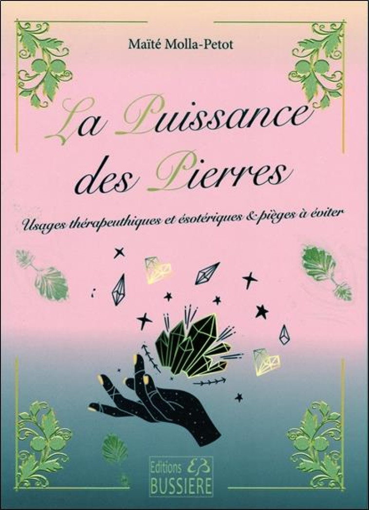LA PUISSANCE DES PIERRES - USAGES THERAPEUTIQUES ET ESOTERIQUES & PIEGES A EVITER - MOLLA-PETOT MAITE - BUSSIERE