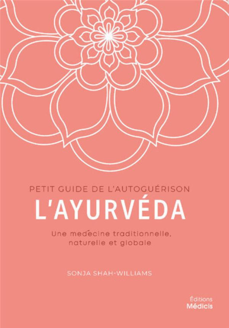 L'AYURVÉDA - UNE MÉDECINE TRADITIONNELLE, NATURELLE ET GLOBALE - SONJA SHAH-WILLIAMS - MEDICIS