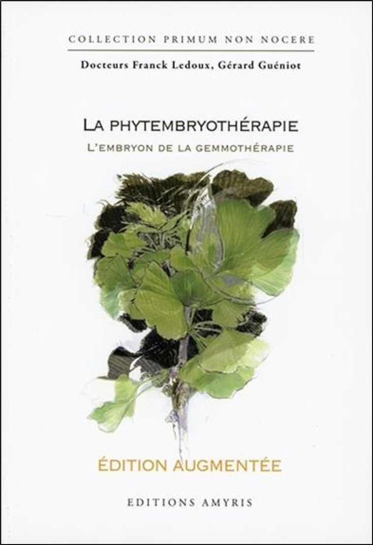 LA PHYTEMBRYOTHERAPIE - EDITION AUGMENTEE - L-EMBRYON DE LA GEMMOTHERAPIE - LEDOUX/GUENIOT - AMYRIS