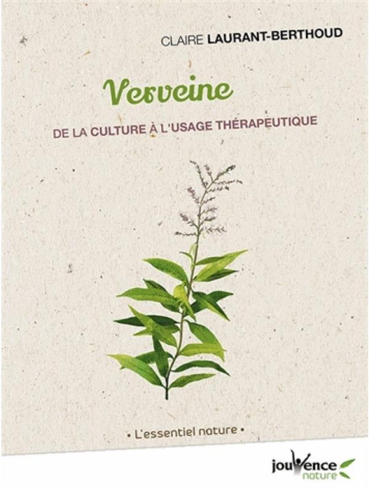 VERVEINE ODORANTE : SE SOIGNER AVEC LES PLANTES - REDUIRE LES MAUX DE VENTRE, LES MIGRAINES, LA FATI - LAURANT-BERTHOUD C. - JOUVENCE