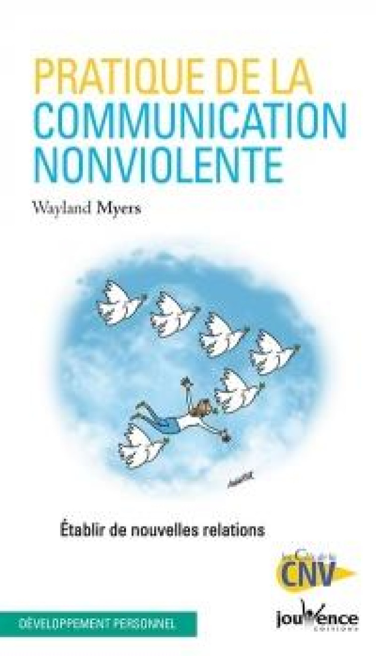 PRATIQUE DE LA COMMUNICATION NONVIOLENTE - ETABLIR DE NOUVELLES RELATIONS - MYERS WAYLAND - JOUVENCE