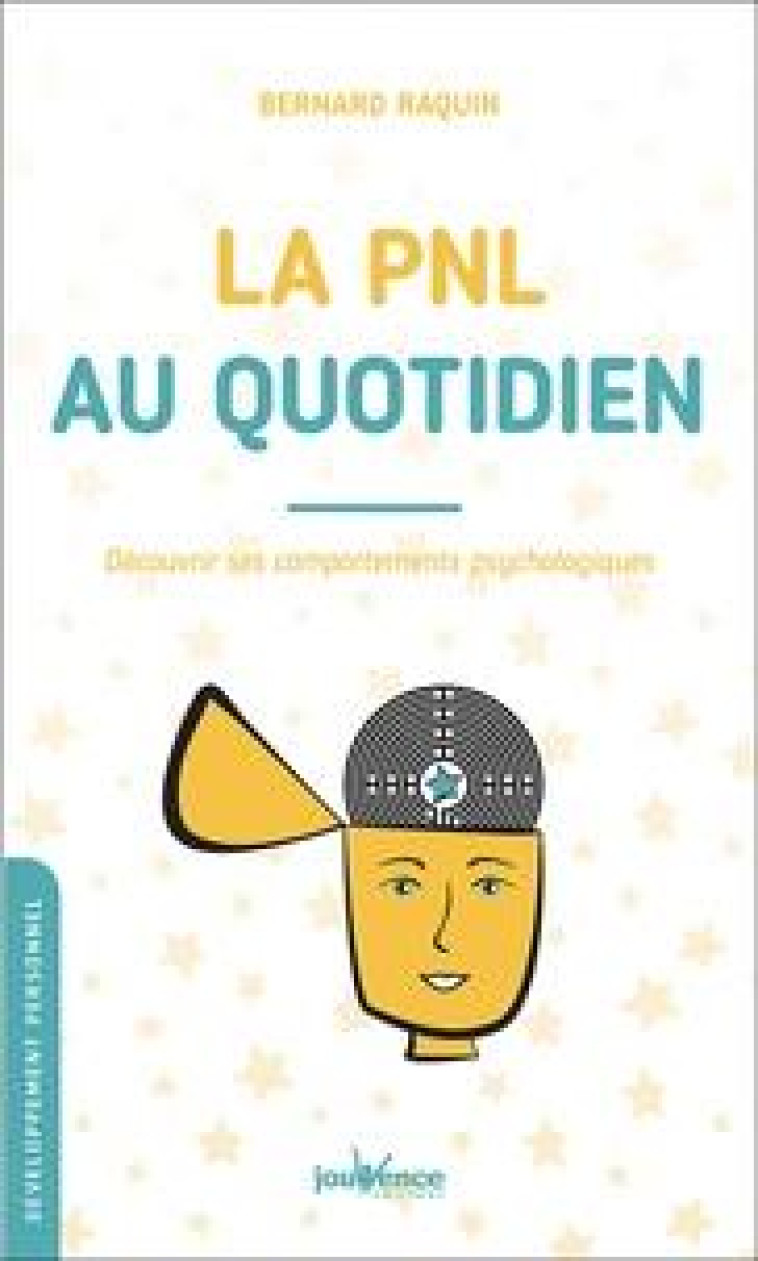 LA PNL AU QUOTIDIEN - DECOUVRIR SES COMPORTEMENTS PSYCHOLOGIQUES - RAQUIN BERNARD - JOUVENCE