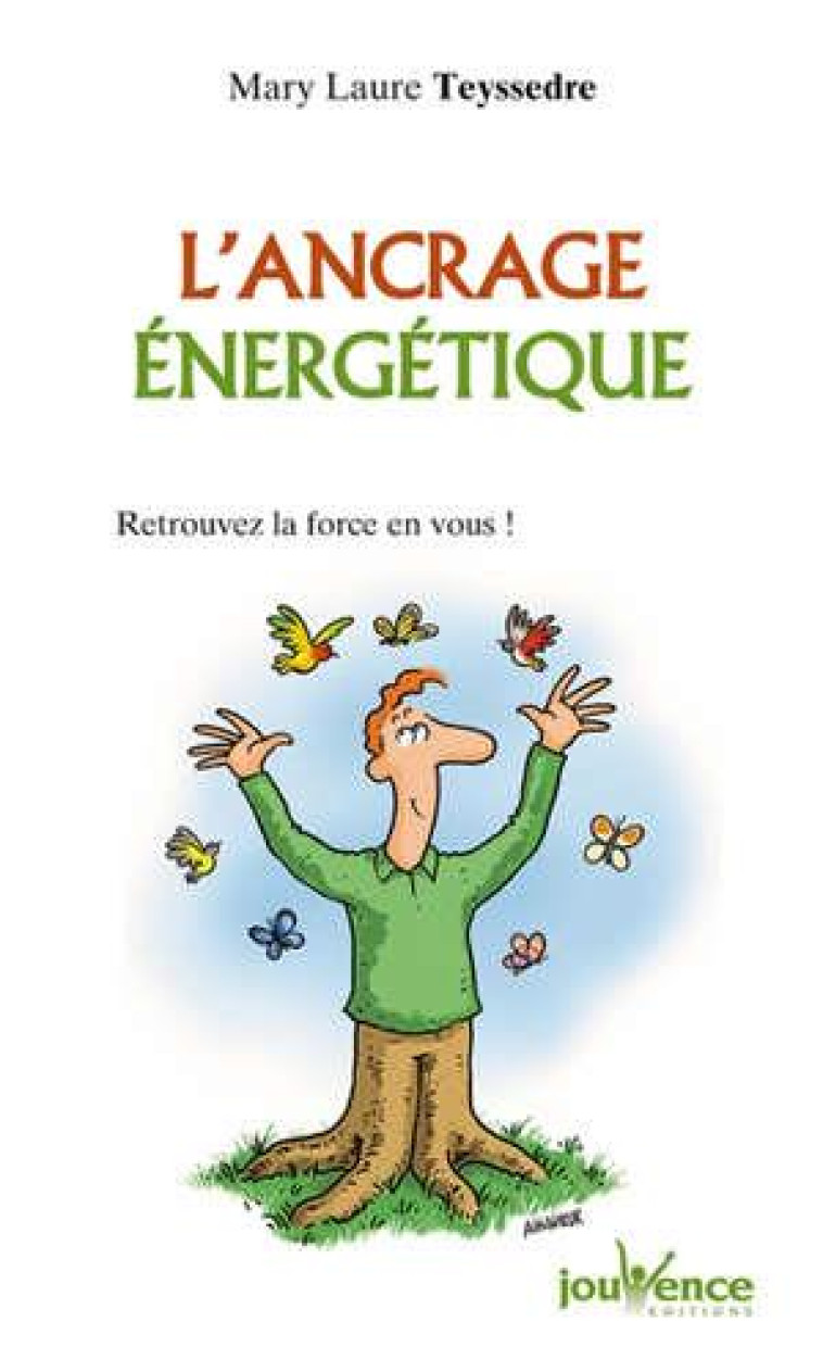 L-ANCRAGE ENERGETIQUE - RETROUVEZ LA FORCE EN VOUS ! - TEYSSEDRE MARY LAURE - JOUVENCE