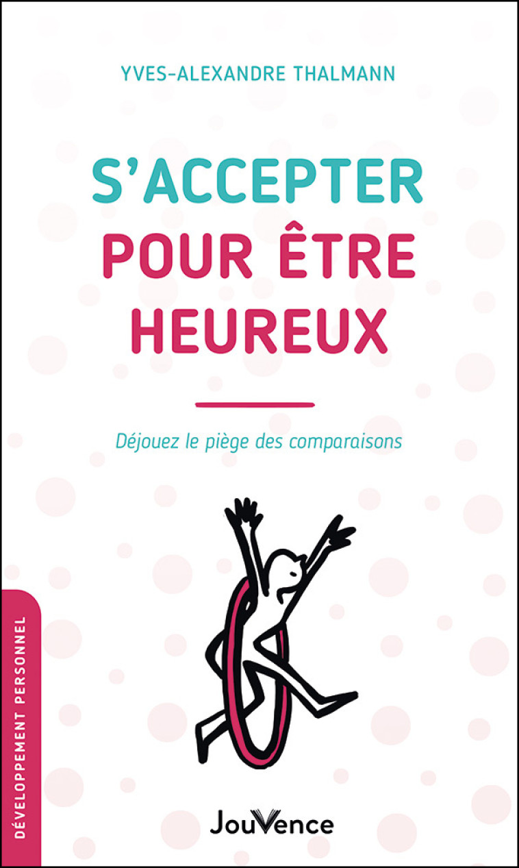 S-ACCEPTER POUR ETRE HEUREUX - DEJOUEZ LE PIEGE DES COMPARAISONS - Yves-Alexandre Thalmann - JOUVENCE