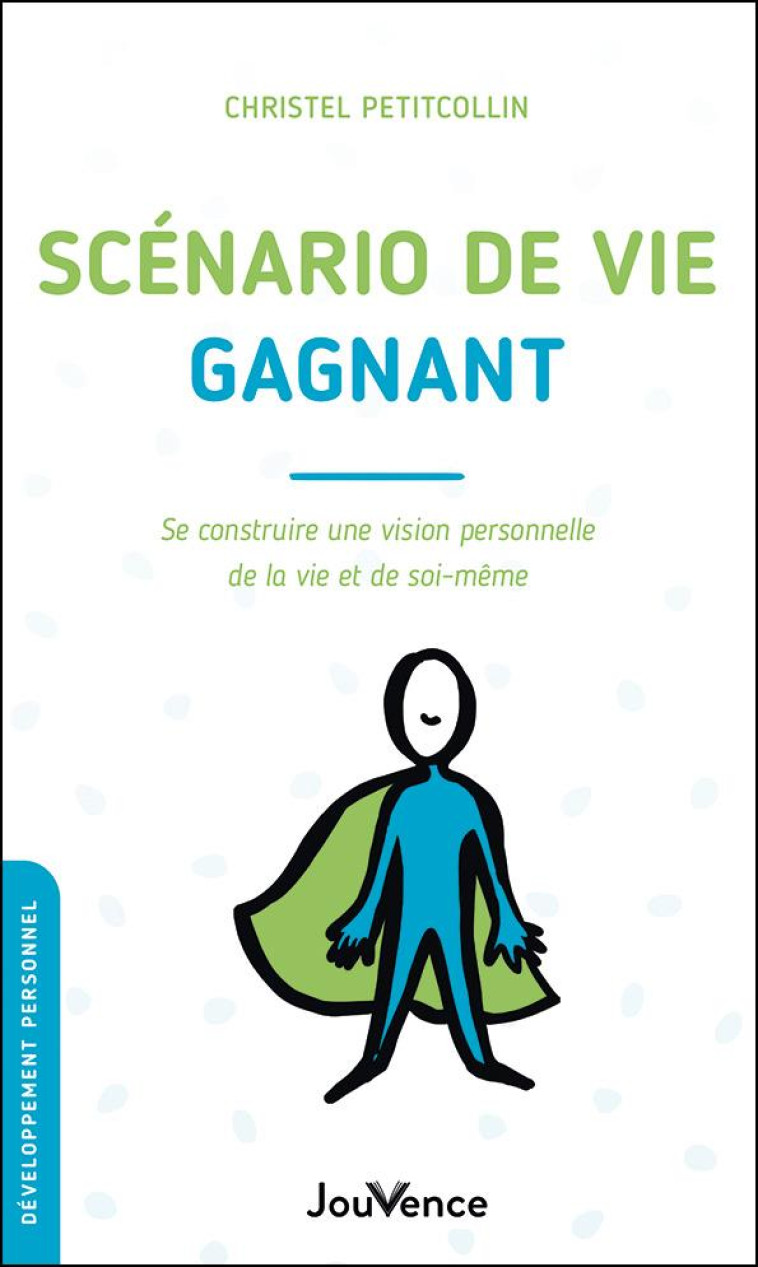 SCENARIO DE VIE GAGNANT - SE CONSTRUIRE UNE VISION PERSONNELLE DE LA VIE ET DE SOI-MEME - PETITCOLLIN CHRISTEL - JOUVENCE