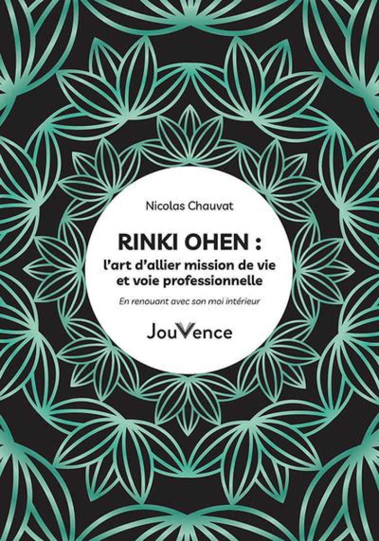 RINKI OHEN : L ART D ALLIER MISSION DE VIE ET VOIE PROFESSIONNELLE - EN RENOUANT AVEC SON MOI INTERI - CHAUVAT NICOLAS - JOUVENCE