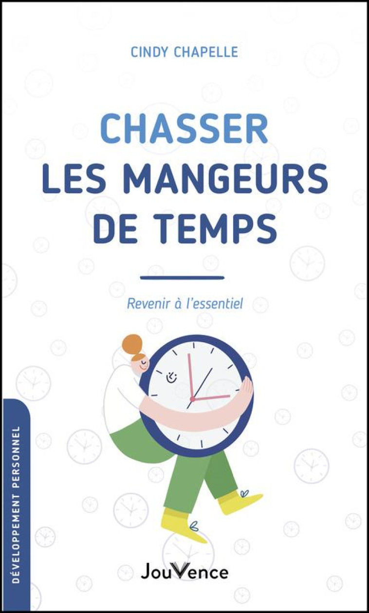 CHASSER LES MANGEURS DE TEMPS - REVENIR A L-ESSENTIEL - CHAPELLE CINDY - JOUVENCE