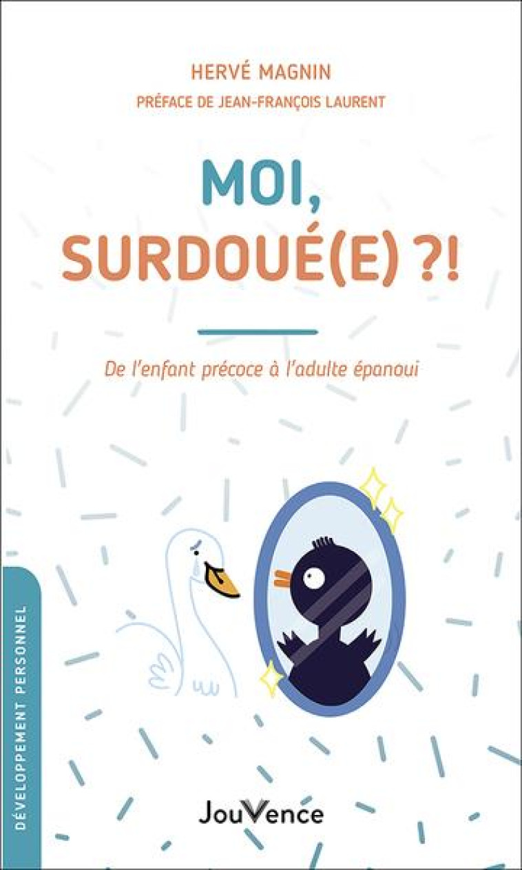 MOI, SURDOUE(E) ?! - DE L-ENFANT PRECOCE A L-ADULTE EPANOUI - MAGNIN HERVE - JOUVENCE