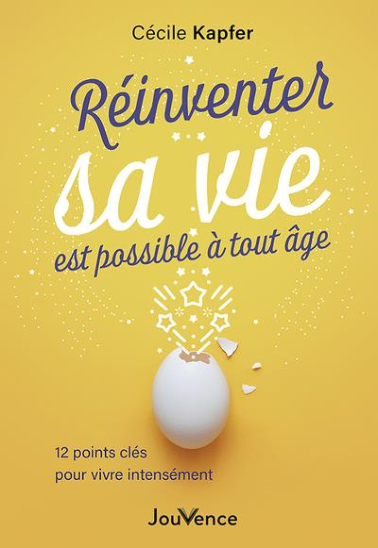 REINVENTER SA VIE EST POSSIBLE A TOUT AGE - 12 POINTS CLES POUR VIVRE INTENSEMENT - KAPFER CECILE - JOUVENCE