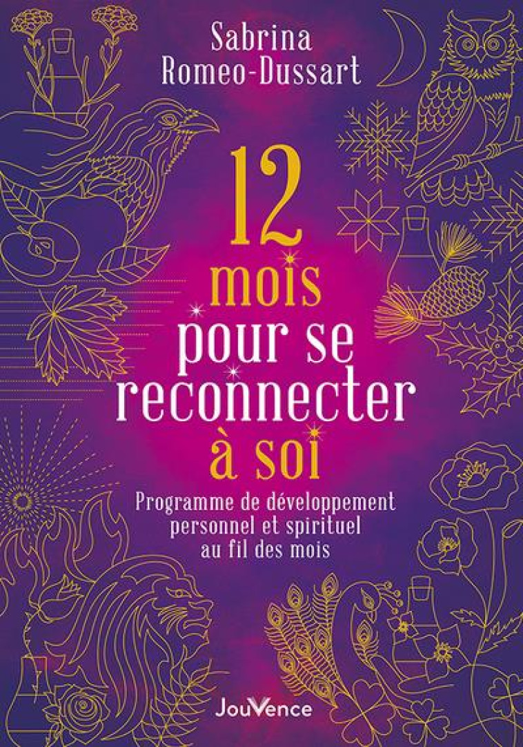 12 MOIS POUR SE RECONNECTER A SOI - PROGRAMME DE DEVELOPPEMENT PERSONNEL ET SPIRITUEL AU FIL DES MOI - ROMEO-DUSSART S. - JOUVENCE