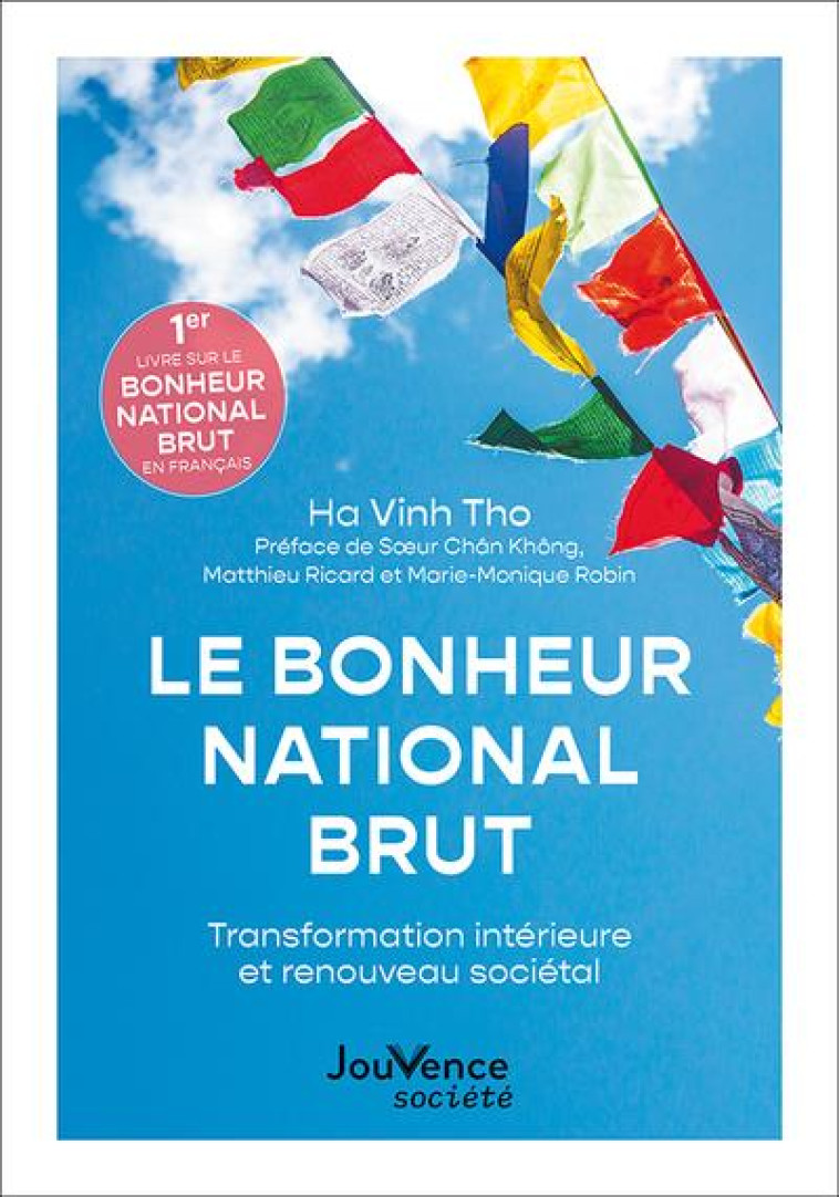 LE BONHEUR NATIONAL BRUT - TRANSFORMATION INTERIEURE ET RENOUVEAU SOCIETAL - HA VINH/KHONG/RICARD - JOUVENCE