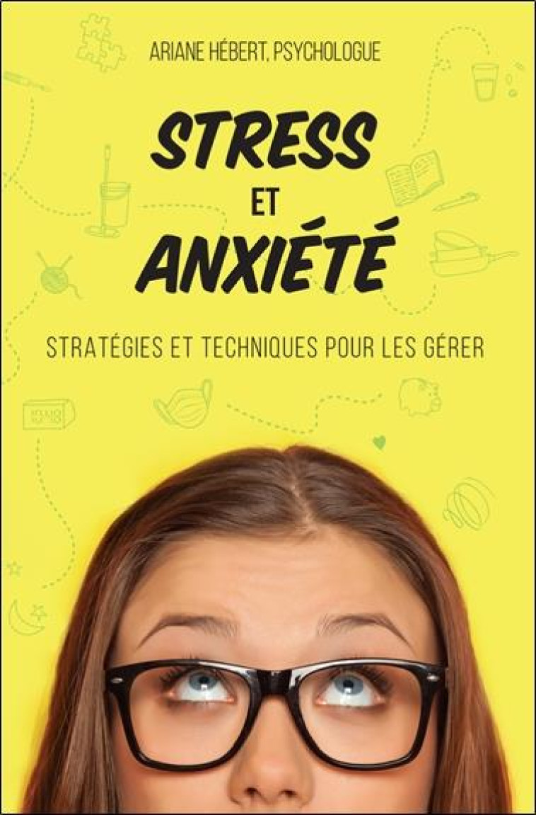 STRESS ET ANXIETE - STRATEGIES ET TECHNIQUES POUR LES GERER - HEBERT ARIANE - DE MORTAGNE