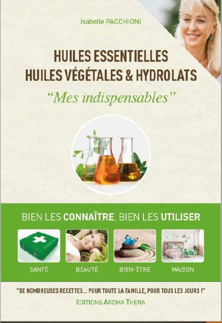 HUILES ESSENTIELLES, HUILES VEGETALES & HYDROLATS - MES INDISPENSABLES - BIEN LES CONNAITRE, BIEN LE - PACCHIONI ISABELLE - ETOILES