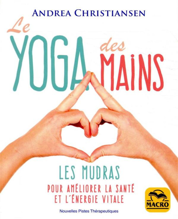 LE YOGA DES MAINS - LES MUDRAS POUR AMELIORER LA SANTE ET L-ENERGIE VITALE - CHRISTIANSEN ANDREA - NC