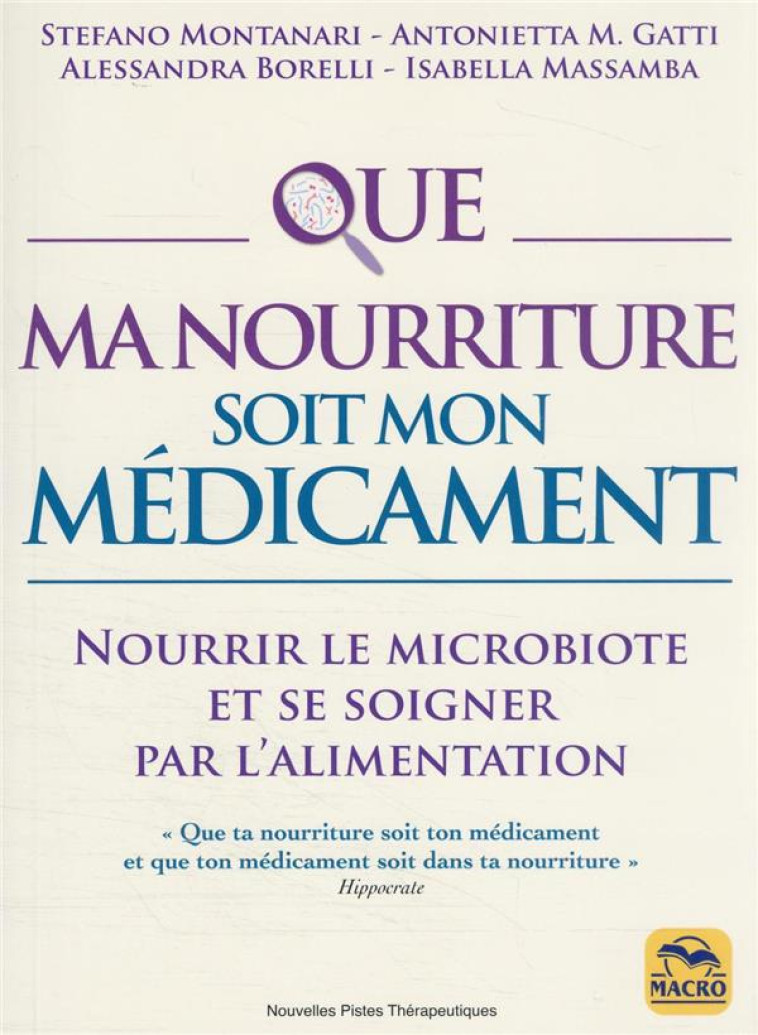 QUE MA NOURRITURE SOIT MON MEDICAMENT - NOURRIR LE MICROBIOTE ET SE SOIGNER PAR L-ALIMENTATION - MONTANARI/GATTI - NC