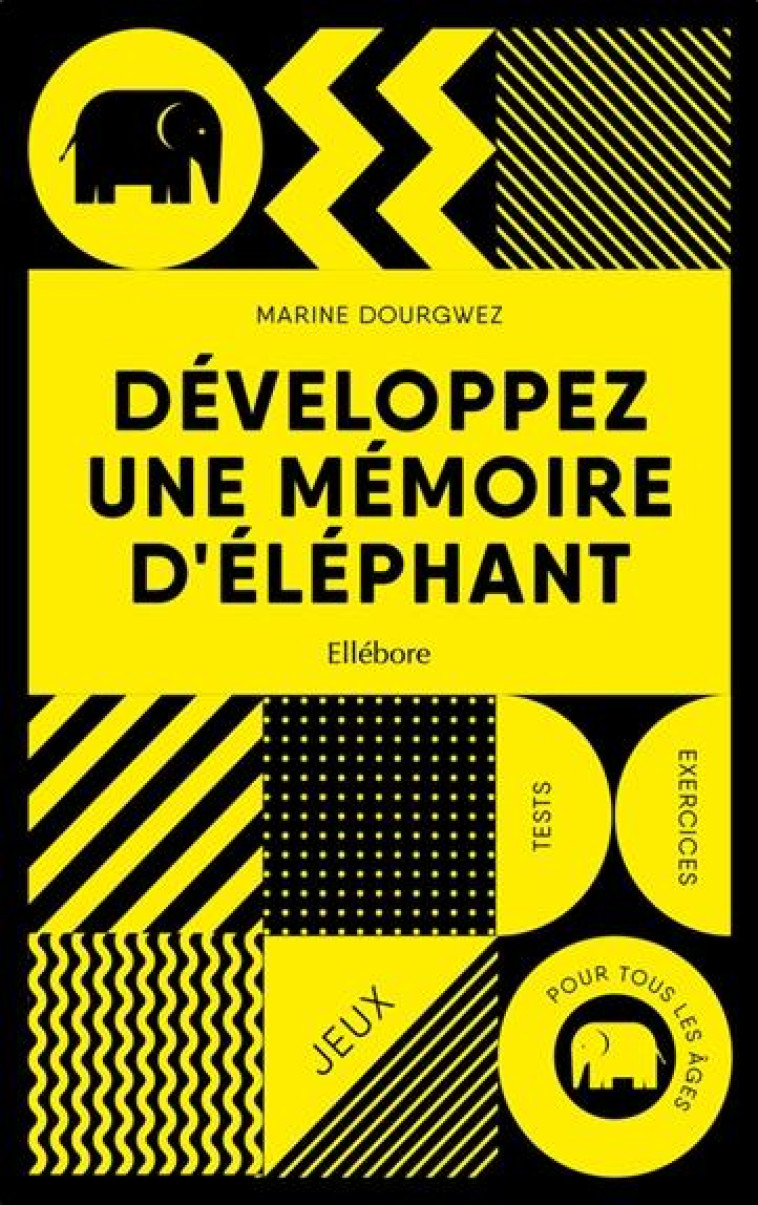 DEVELOPPEZ UNE MEMOIRE D-ELEPHANT - JEUX - TESTS - EXERCICES - POUR TOUS LES AGES - DOURGWEZ MARINE - ELLEBORE