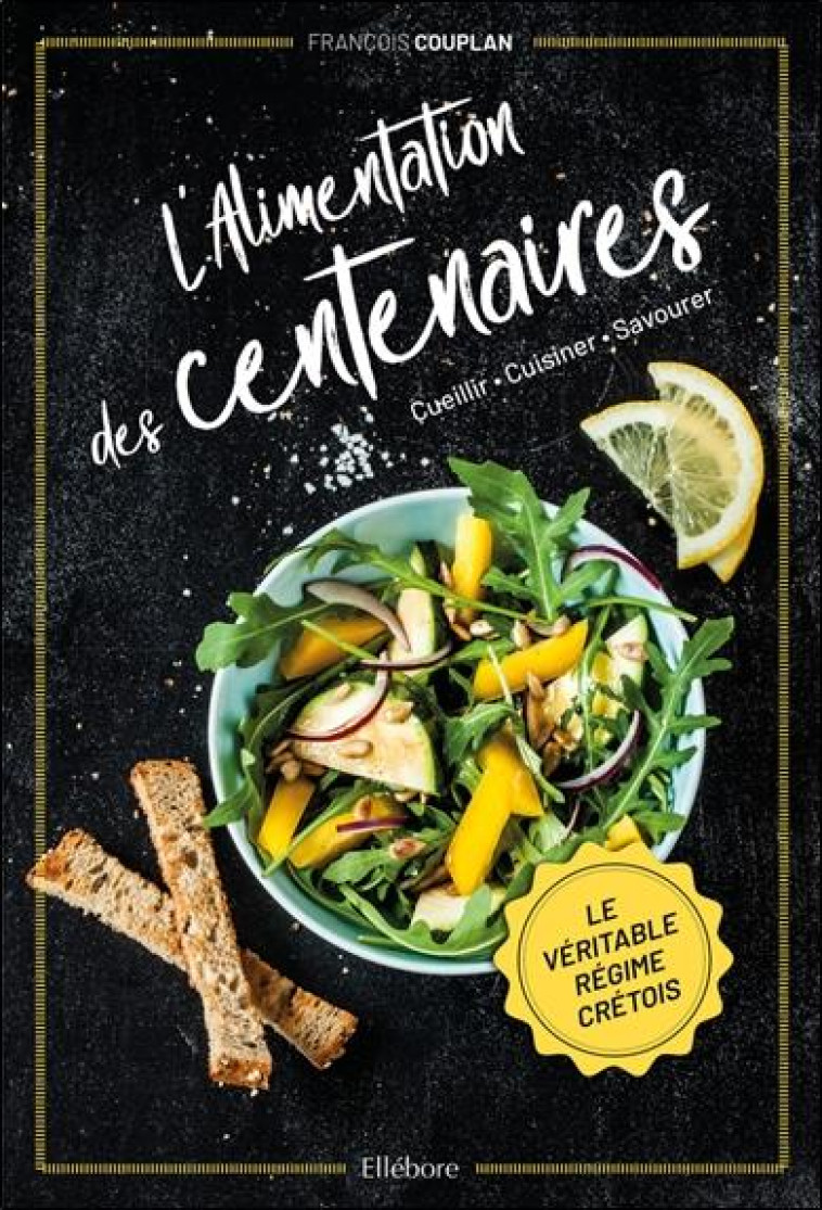 L-ALIMENTATION DES CENTENAIRES - LE VERITABLE REGIME CRETOIS - COUPLAN FRANCOIS - ELLEBORE