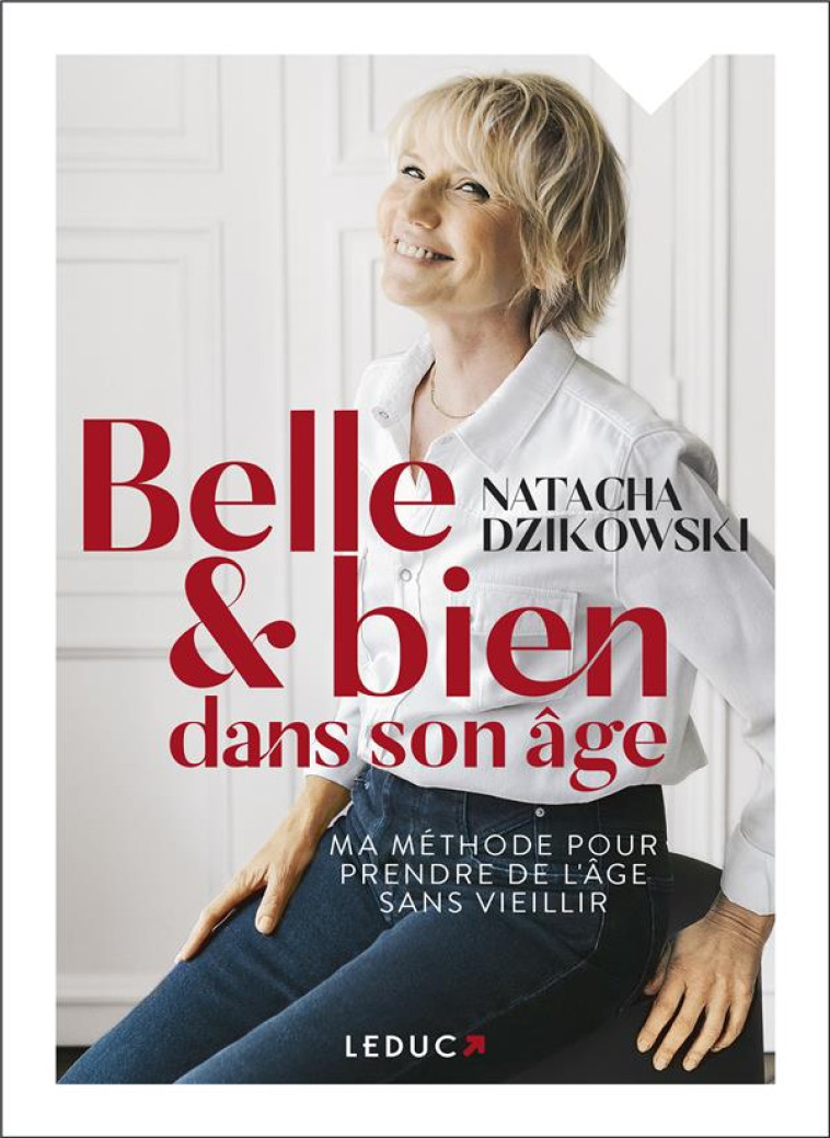 BELLE ET BIEN DANS SON AGE - MA METHODE POUR PRENDRE DE L-AGE SANS VIEILLIR - DZIKOWSKI NATACHA - QUOTIDIEN MALIN