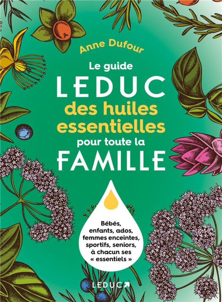 LE GUIDE LEDUC DES HUILES ESSENTIELLES POUR TOUTE LA FAMILLE - DUFOUR ANNE - QUOTIDIEN MALIN