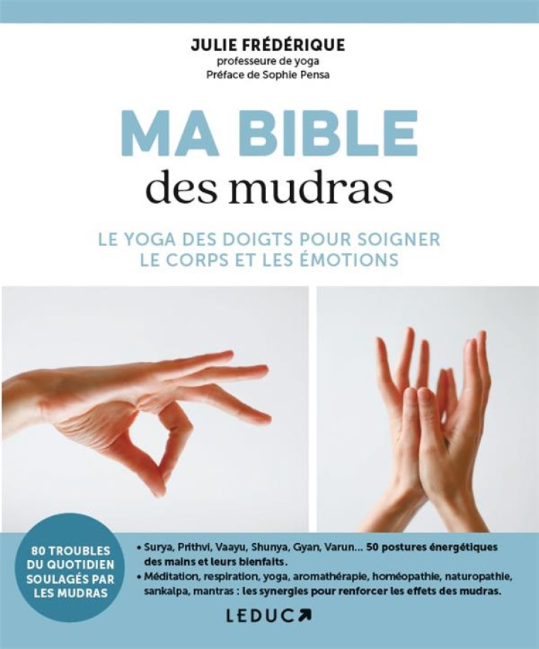 MA BIBLE DES MUDRAS - 80 TROUBLES DU QUOTIDIEN SOULAGES PAR LES MUDRAS - FREDERIQUE JULIE - QUOTIDIEN MALIN