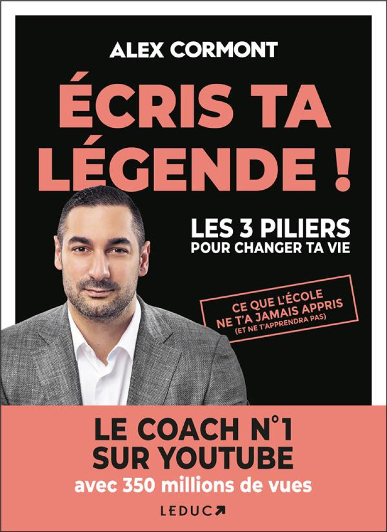 ECRIS TA LEGENDE ! - LES 3 PILIERS POUR CHANGER TA VIE - CORMONT ALEX - QUOTIDIEN MALIN