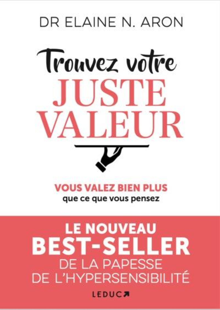 TROUVEZ VOTRE JUSTE VALEUR - VOUS VALEZ  BIEN PLUS QUE CE VOUS PENSEZ ! - ARON ELAINE N. - QUOTIDIEN MALIN