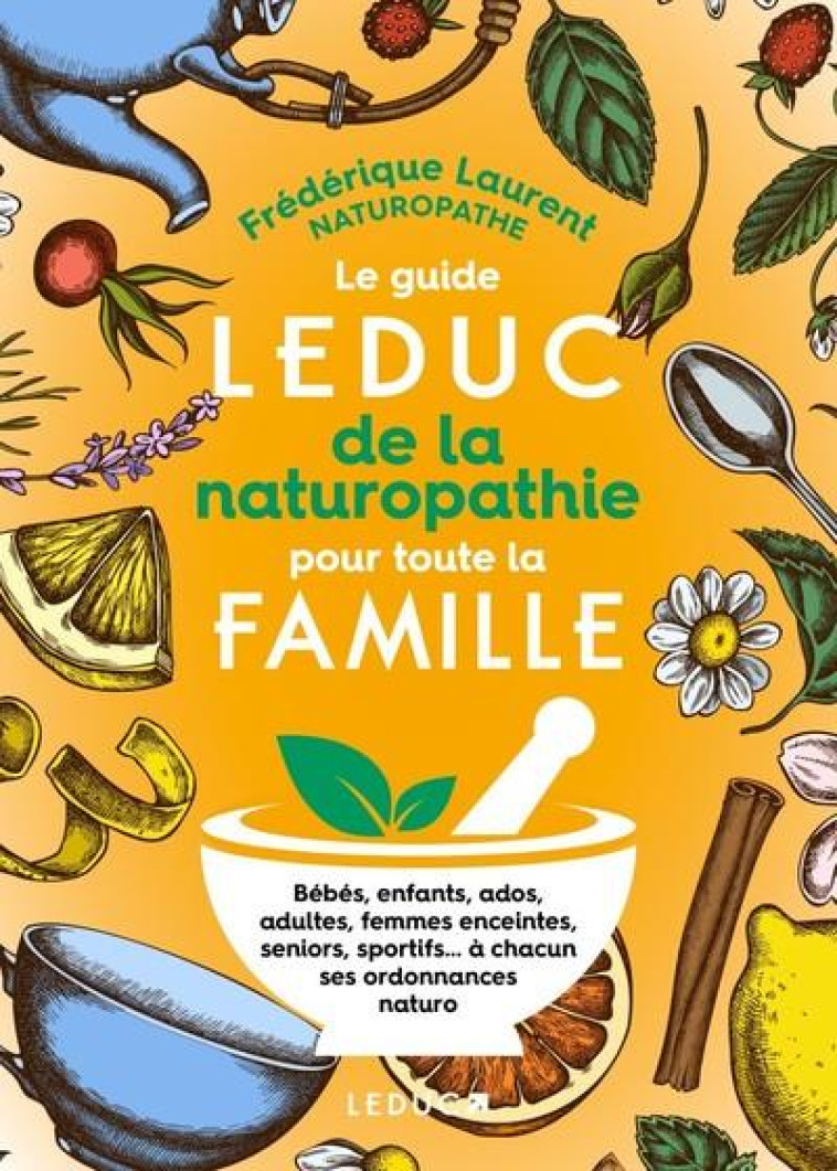 LE GUIDE LEDUC DE LA NATUROPATHIE POUR TOUTE LA FAMILLE - LAURENT FREDERIQUE - QUOTIDIEN MALIN